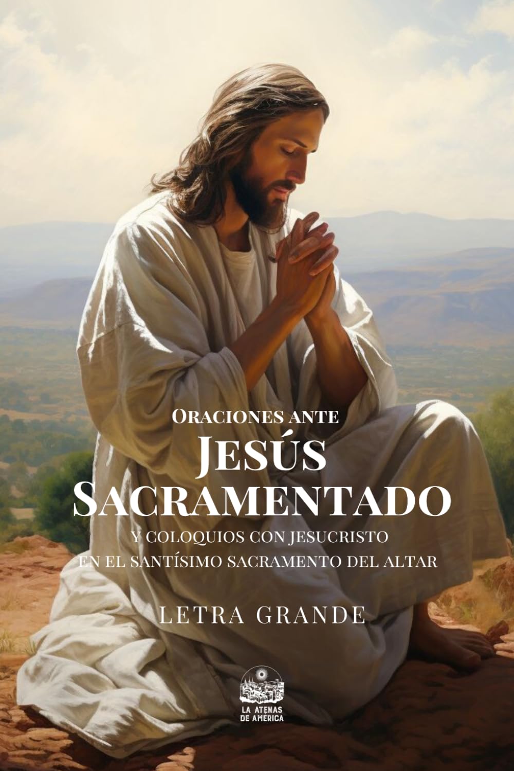 Libro: Oraciones ante Jesús Sacramentado y coloquios con Jesucristo en el Santísimo Sacramento del altar: Letra grande (Spanish Edition)