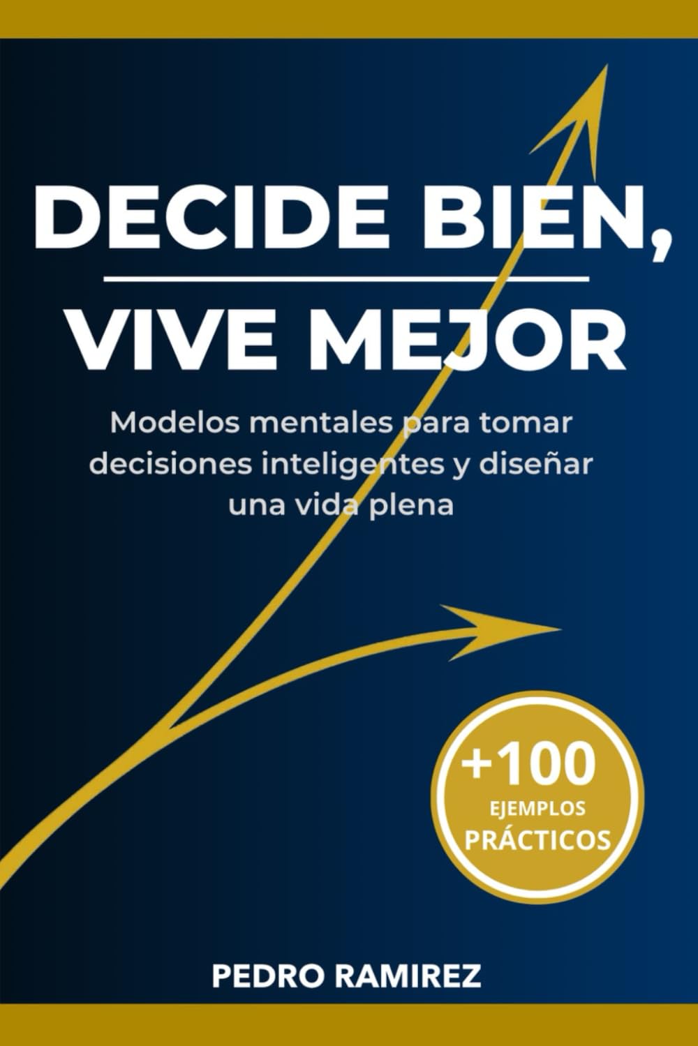 Libro: Decide Bien, Vive Mejor: Modelos mentales para transformar tu vida