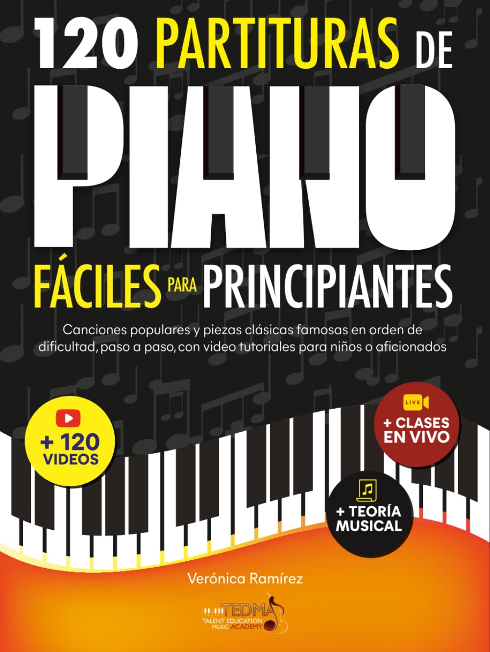 Libro: 120 Partituras de Piano Fáciles Para Principiantes: Canciones Populares y Piezas Clásicas Famosas en Orden de Dificultad, Paso a Paso, con Video Tutoriales Para Niños o Aficionados