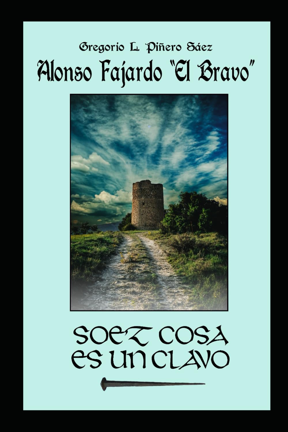 Libro: SOEZ COSA ES UN CLAVO: ALONSO FAJARDO "EL BRAVO" (RIGOBERTO DE MAJARAZÁN) (Spanish Edition)