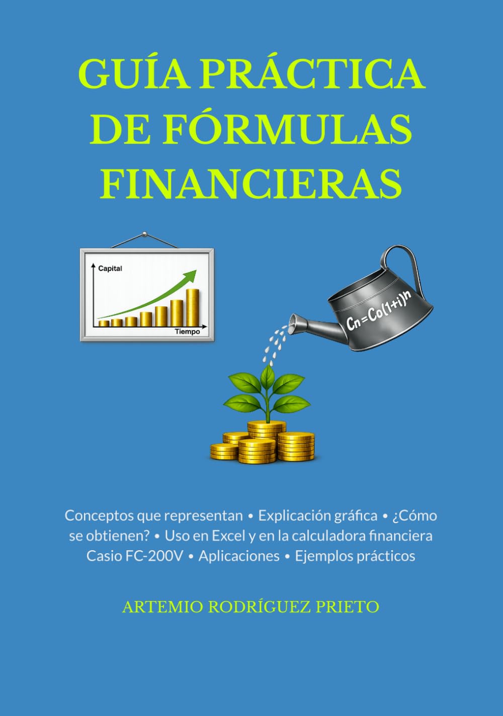 Libro: GUÍA PRÁCTICA DE FÓRMULAS FINANCIERAS: Conceptos que representan • Explicación gráfica • ¿Cómo se obtienen? • Uso en Excel y en la calculadora ... FC-200V • Aplicaciones • Ejemplos prácticos