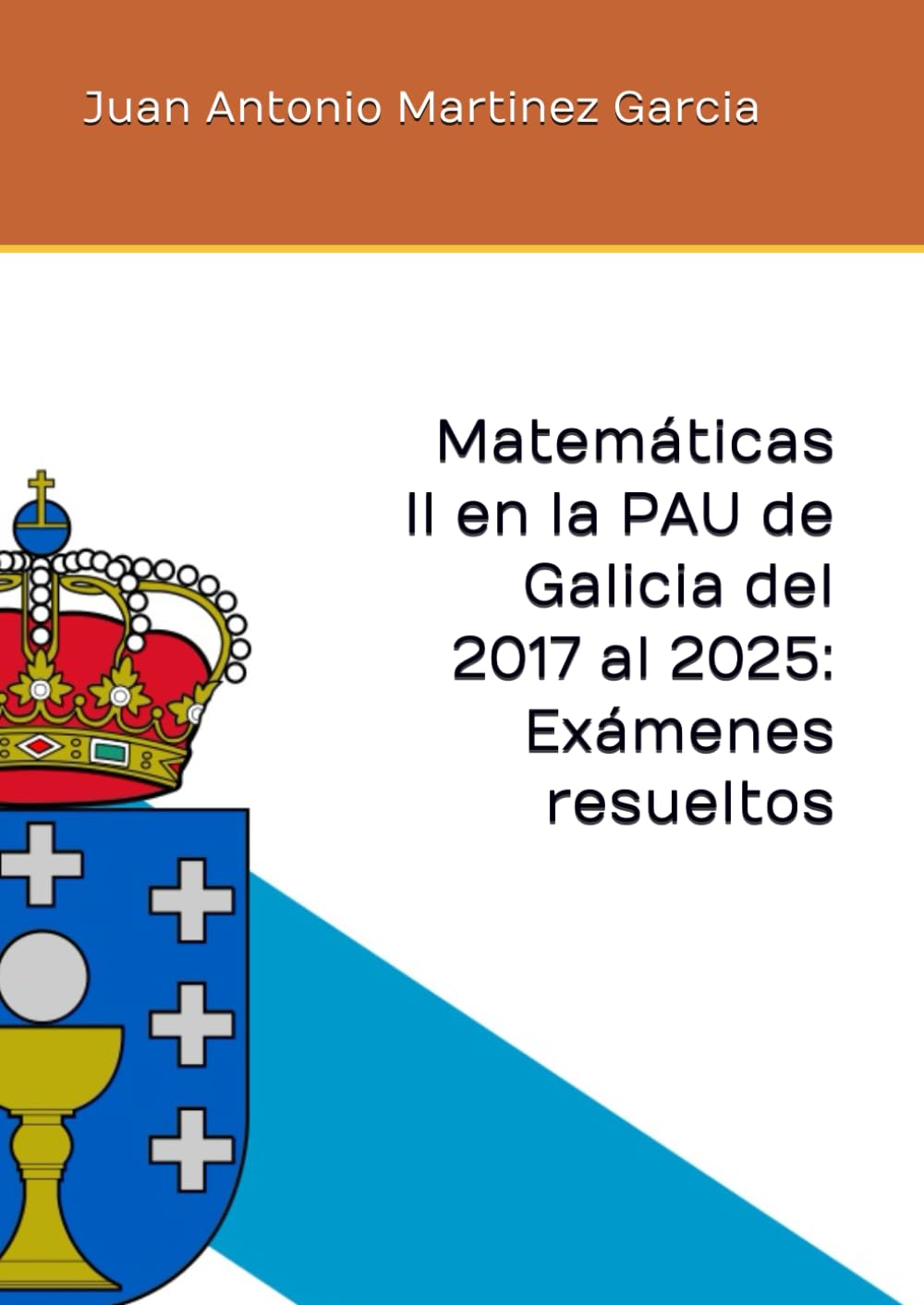Libro: Matemáticas II en la PAU de Galicia del 2017 al 2025: Exámenes resueltos