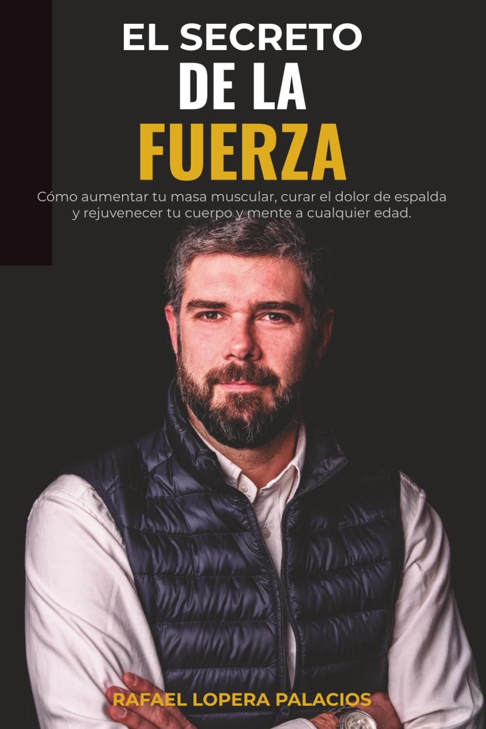 Libro: EL SECRETO DE LA FUERZA: Desmontando mitos: La guía definitiva para transformar tu salud física y mental a cualquier edad y nivel. (Spanish Edition)