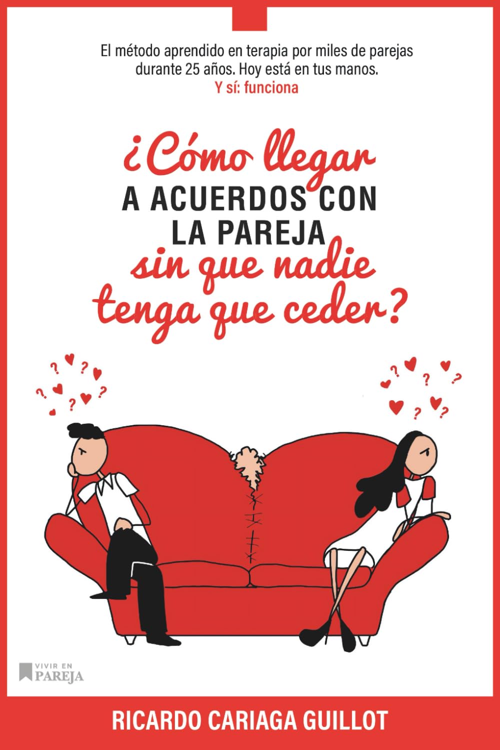 Libro: ¿Cómo llegar a acuerdos con la pareja sin que nadie tenga que ceder?: El método aprendido en terapia por cientos de parejas durante 25 años. Hoy está ... por qué no funciona?) (Spanish Edition)