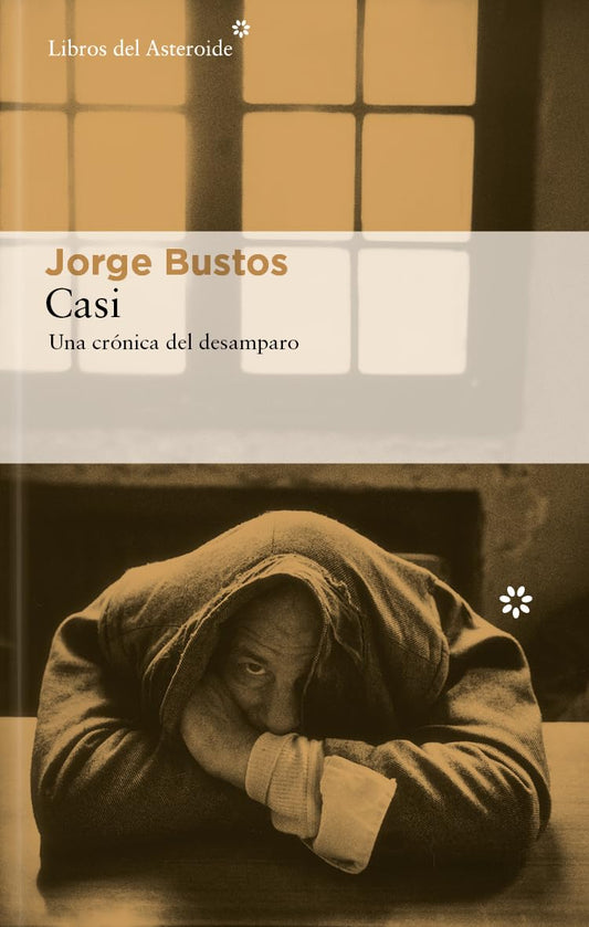 Casi: Una crónica del desamparo: 315 (Libros del Asteroide)