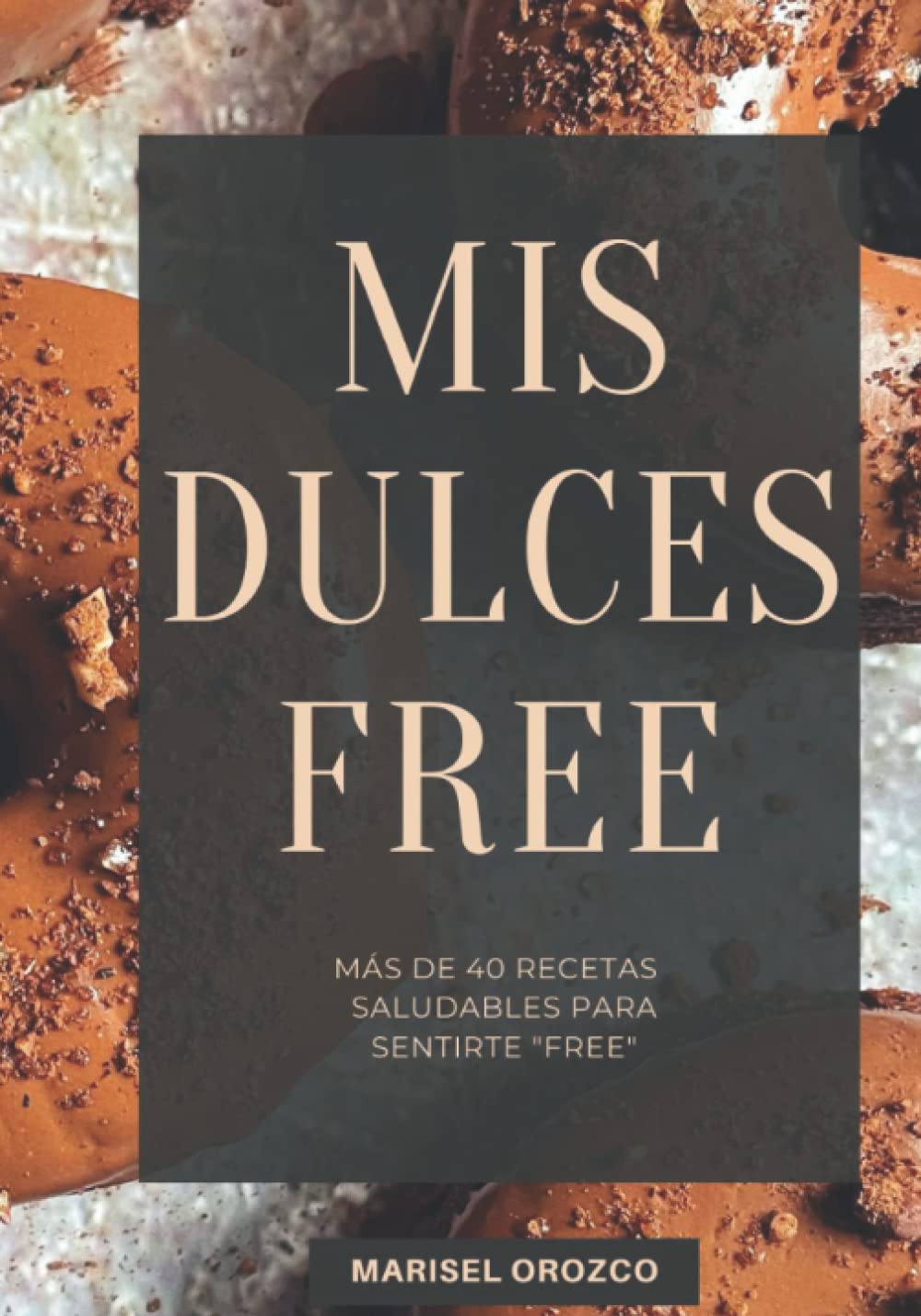 Libro: Mis Dulces Free: Más de 40 recetas saludables para sentirte "free" (Spanish Edition)