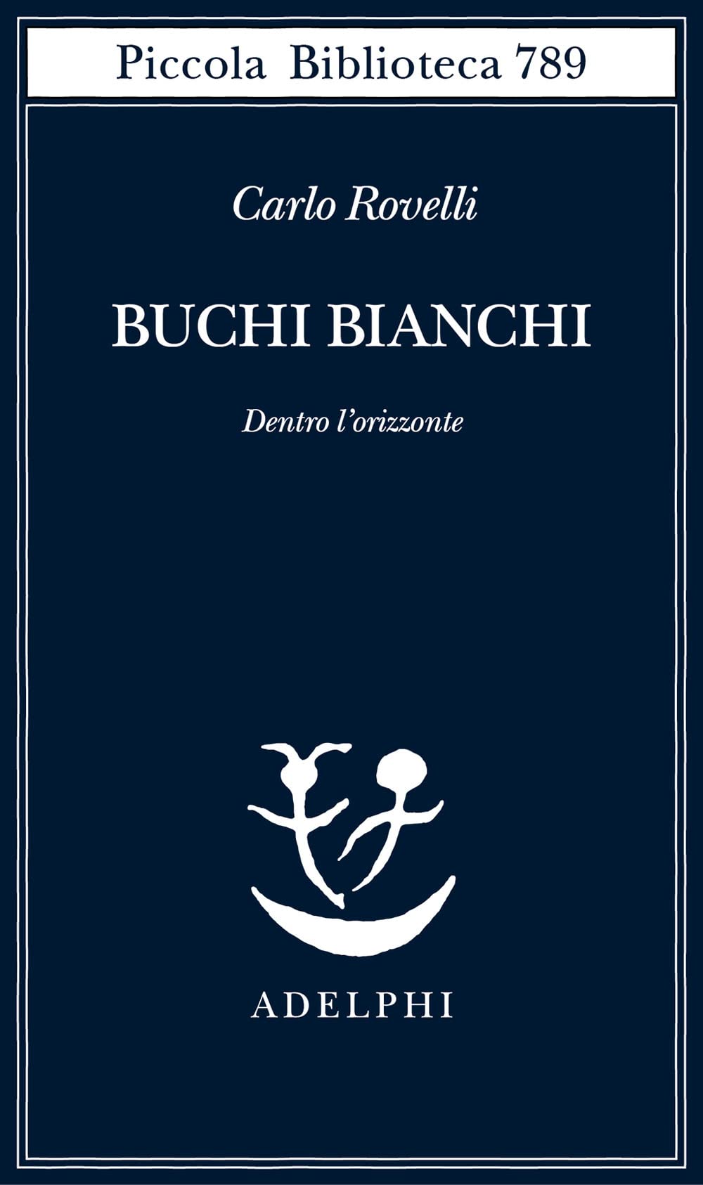 Libro: Buchi bianchi. Dentro l'orizzonte (Piccola biblioteca Adelphi)