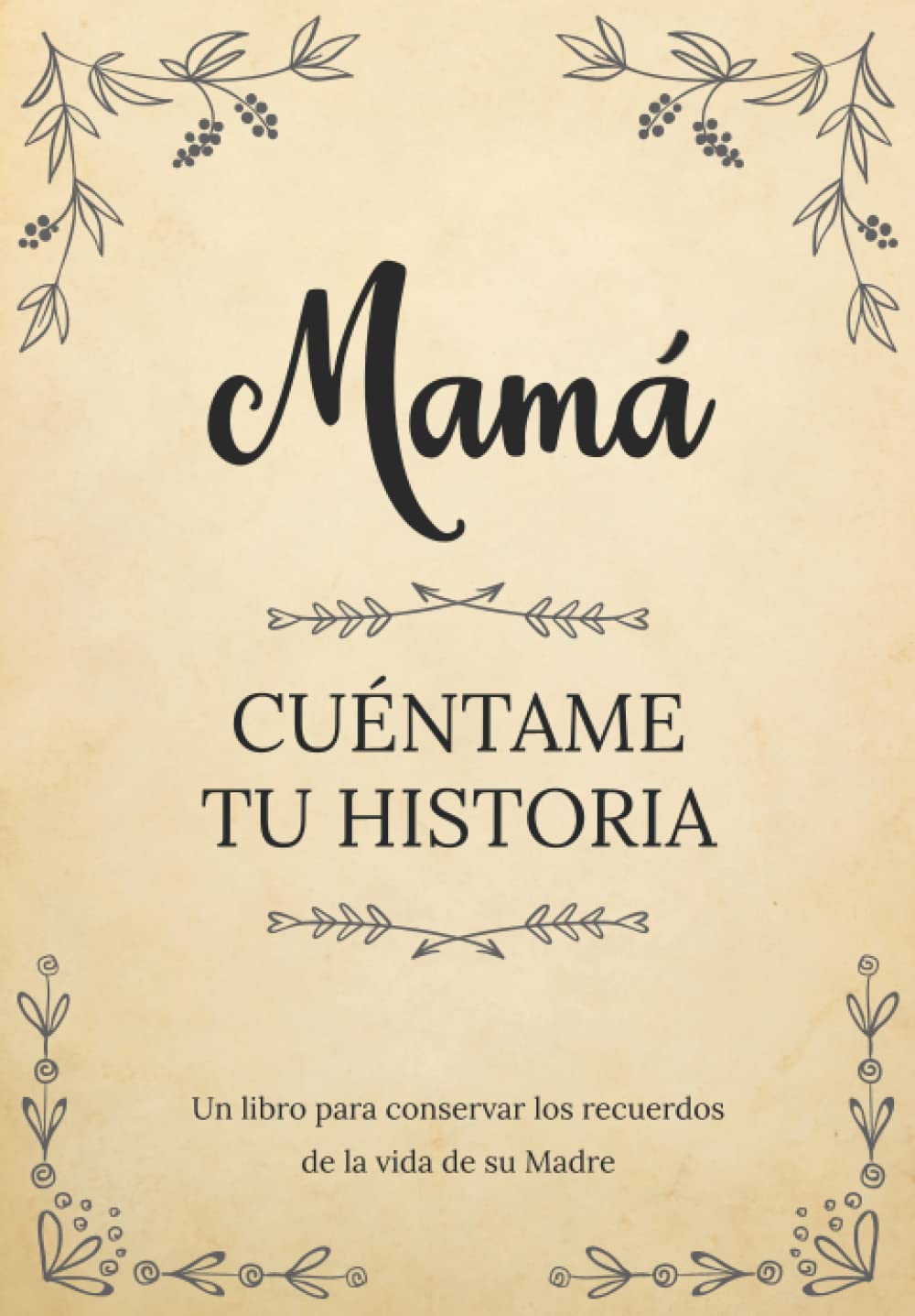 Libro: Mamá Cuéntame Tu Historia | Un libro para conservar los recuerdos de la vida de su Madre: Diario de recuerdos para completar y compartir con sus hijos y nietos | Mamá háblame de ti