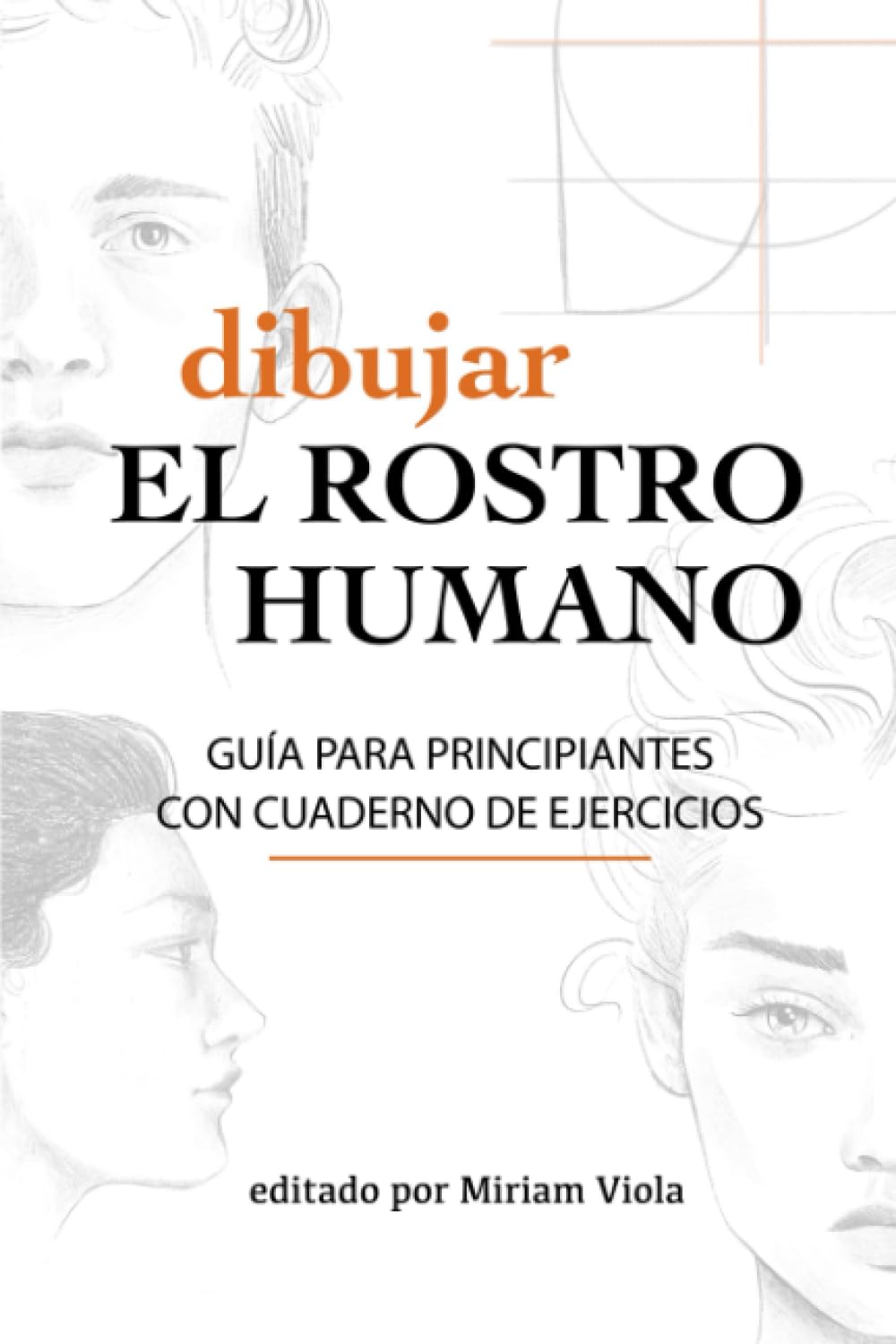 Libro: Dibujar el rostro humano: guía para principiantes con cuaderno de ejercicios: El rostro humano y sus elementos (Spanish Edition)