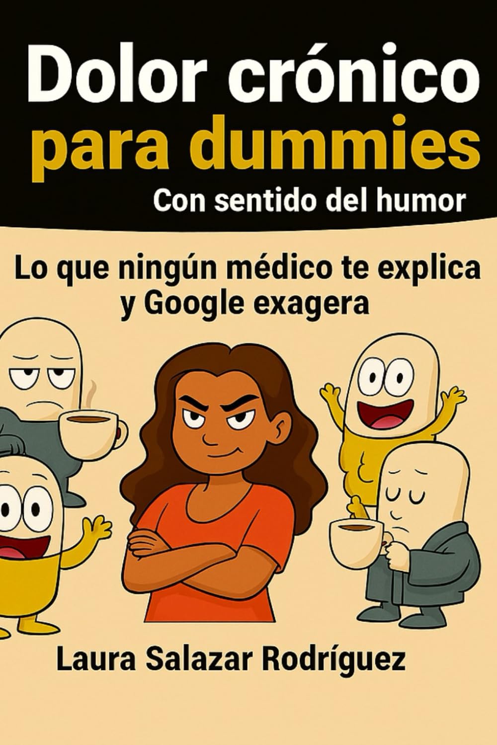 Libro: Dolor crónico para dummies (con sentido del humor): Lo que ningún médico te explica y Google exagera