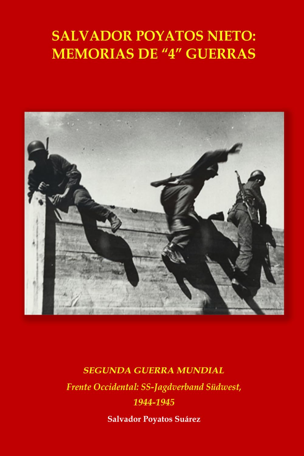 Libro: SALVADOR POYATOS NIETO: MEMORIAS DE "4" GUERRAS: SEGUNDA GUERRA MUNDIAL FRENTE OCCIDENTAL: SS-JAGDVERBAND SÜDWEST, 1944-1945 (Salvador Poyatos Nieto: ... del Norte de África.) (Spanish Edition)