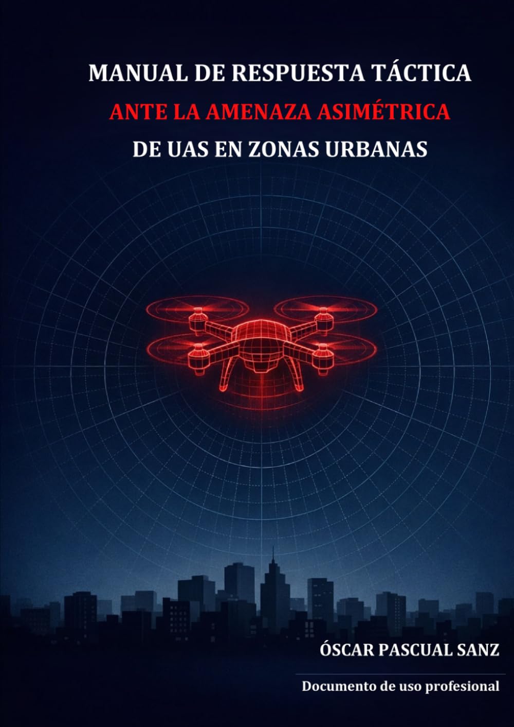 Libro: Manual de respuesta táctica ante la amenaza asimétrica de UAS en zonas urbanas