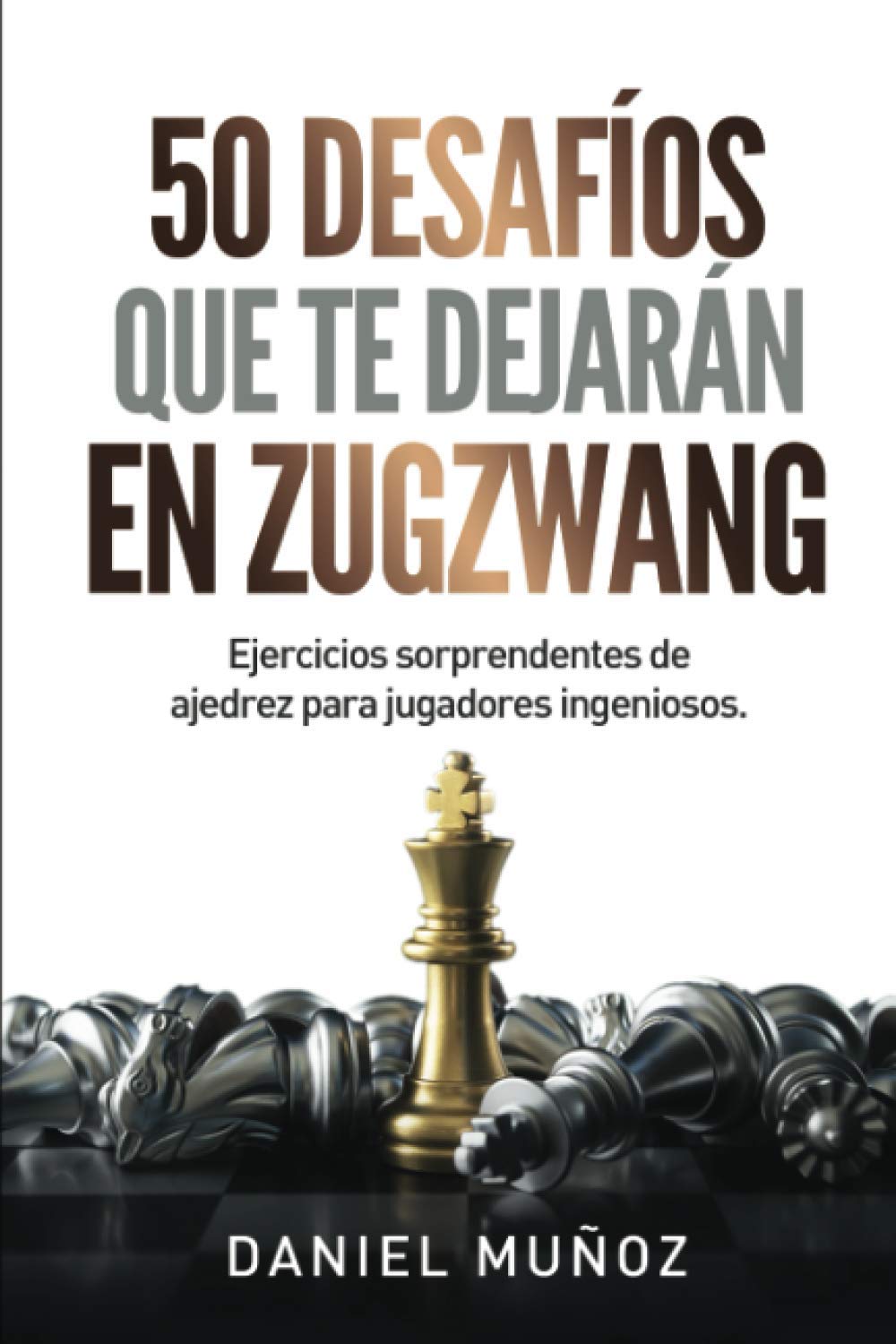 Libro: 50 desafíos que te dejarán en zugzwang: Ejercicios sorprendentes de ajedrez para jugadores ingeniosos (Spanish Edition)