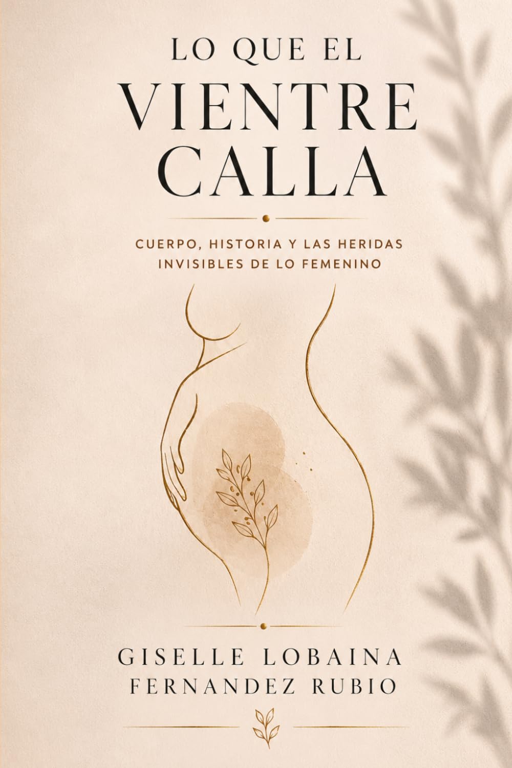 Libro: Lo que el vientre calla: Cuerpo, historia y las heridas invisibles de lo femenino (Spanish Edition)