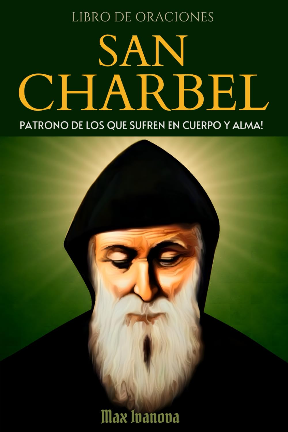 Libro De Oraciones San Chárbel: Patrono De Los Que Sufren En Cuerpo Y Alma (Colección Santos y Místicos) (Spanish Edition)