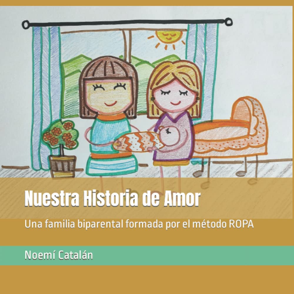 Libro: Nuestra Historia de Amor: Una familia biparental formada por el método ROPA (Familias creadas por reproducción asistida.)