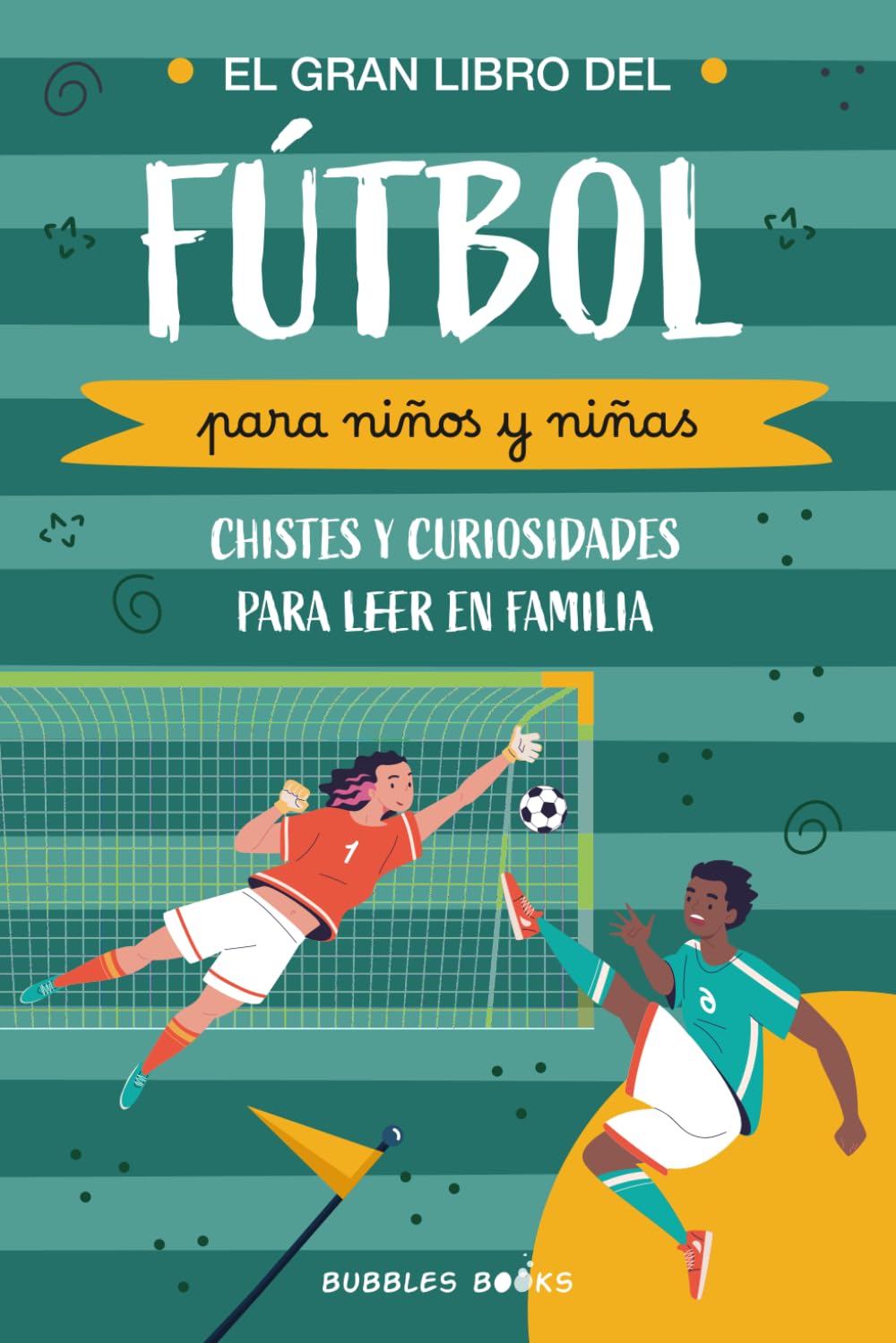 El Gran Libro del Fútbol para niños y niñas: chistes y curiosidades para leer en familia: Un libro divertido para niños y niñas de 6 a 12 años que quieren descubrir algo nuevo sobre el futbol.