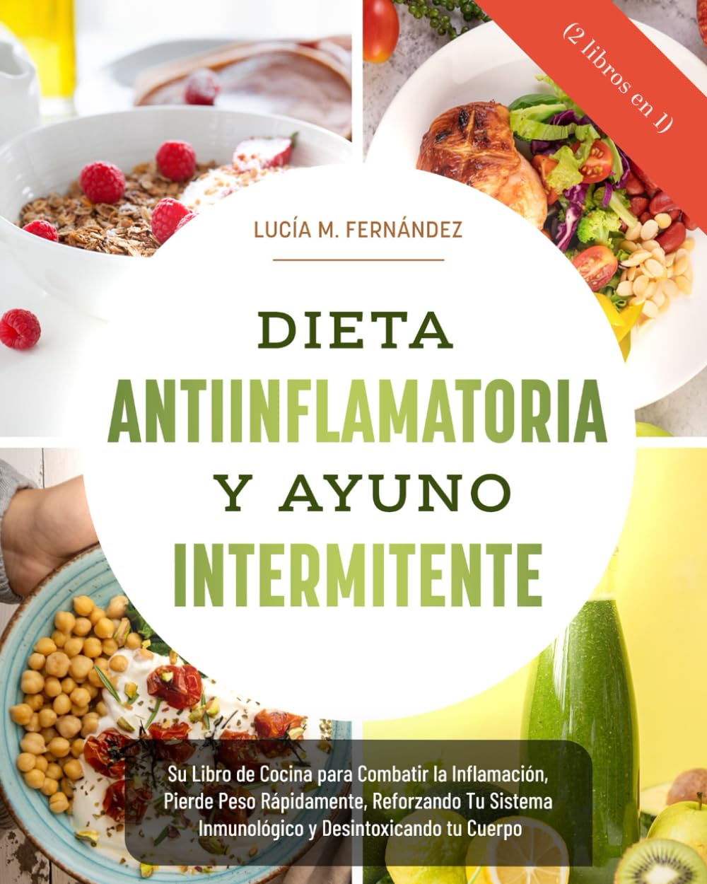 Libro: DIETA ANTIINFLAMATORIA Y AYUNO INTERMITENTE (2 libros en 1): Su Libro de Cocina para Combatir la Inflamación, Pierde Peso Rápidamente, Reforzando Tu ... y Desintoxicando tu Cuerpo (Spanish Edition)