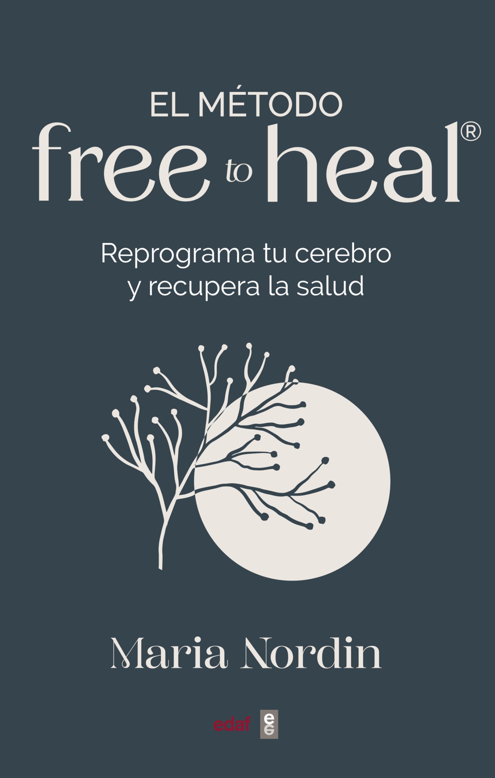 El método Free to Heal®. Reprograma tu cerebro y recupera la salud (Plus vitae)