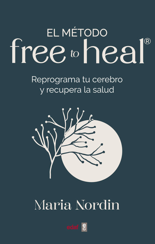 El método Free to Heal®. Reprograma tu cerebro y recupera la salud (Plus vitae)