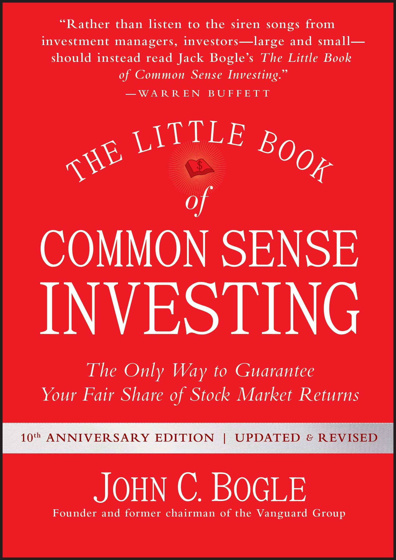 The Little Book of Common Sense Investing: The Only Way to Guarantee Your Fair Share of Stock Market Returns (Little Books. Big Profits)