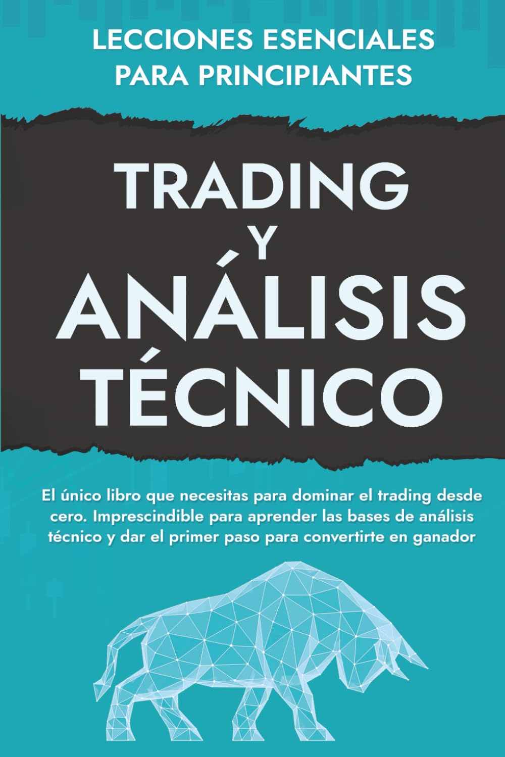 Libro: Lecciones Esenciales Para Principiantes de Trading Y Análisis Técnico: El funcionamiento de los mercados financieros y la inversión en bolsa ... e inversión para constructores de riqueza!)