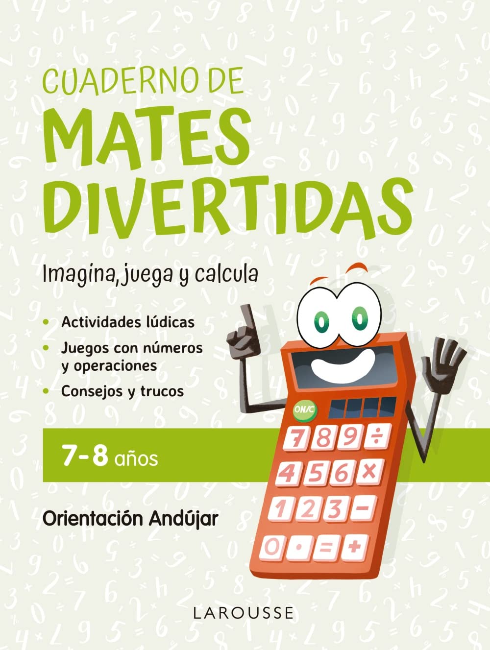 Cuaderno de mates divertidas 7-8 años: Imagina, juega y calcula con Orientación Andújar (LAROUSSE - Infantil / Juvenil - Castellano - A partir de 5/6 años)