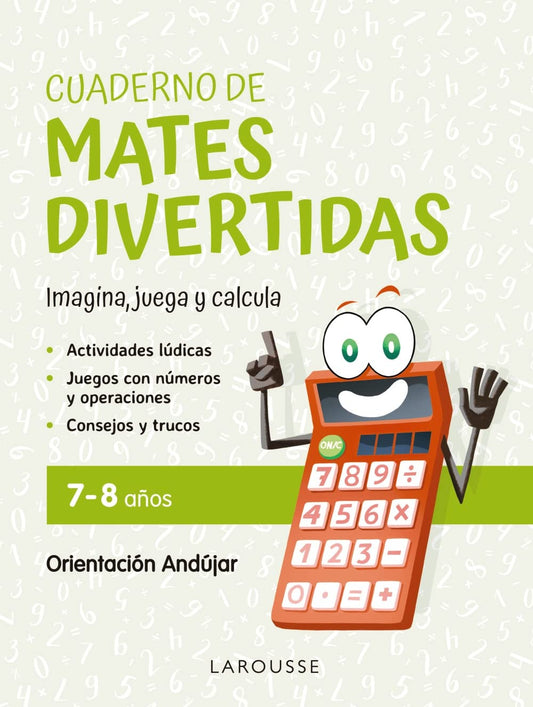 Cuaderno de mates divertidas 7-8 años: Imagina, juega y calcula con Orientación Andújar (LAROUSSE - Infantil / Juvenil - Castellano - A partir de 5/6 años)