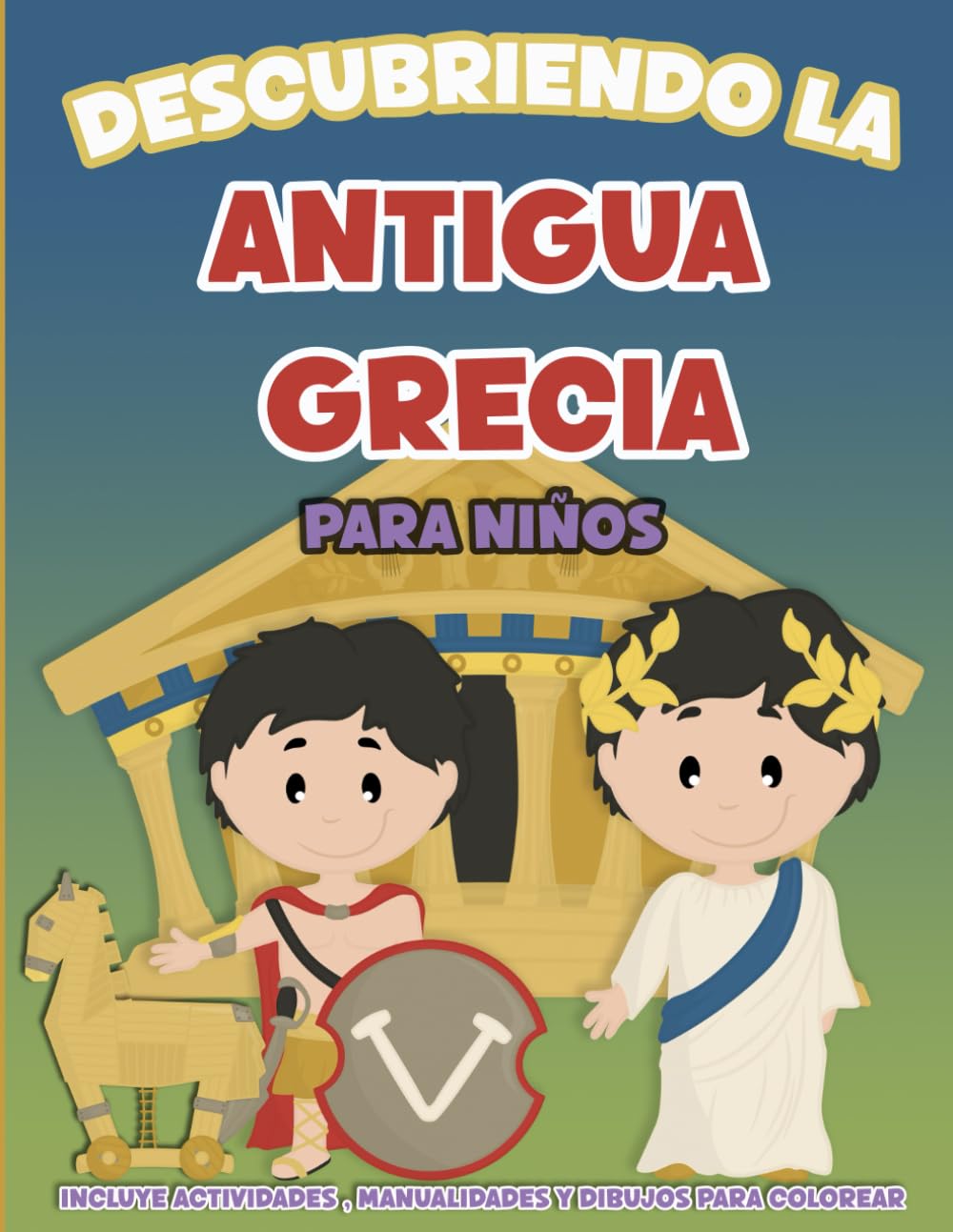 Libro: Descubriendo la antigua Grecia: La antigua Grecia explicada para niños: Actividades, manualidades y leyendas para conocer a los antiguos Griegos (Libros de Historia para niños) (Spanish Edition)