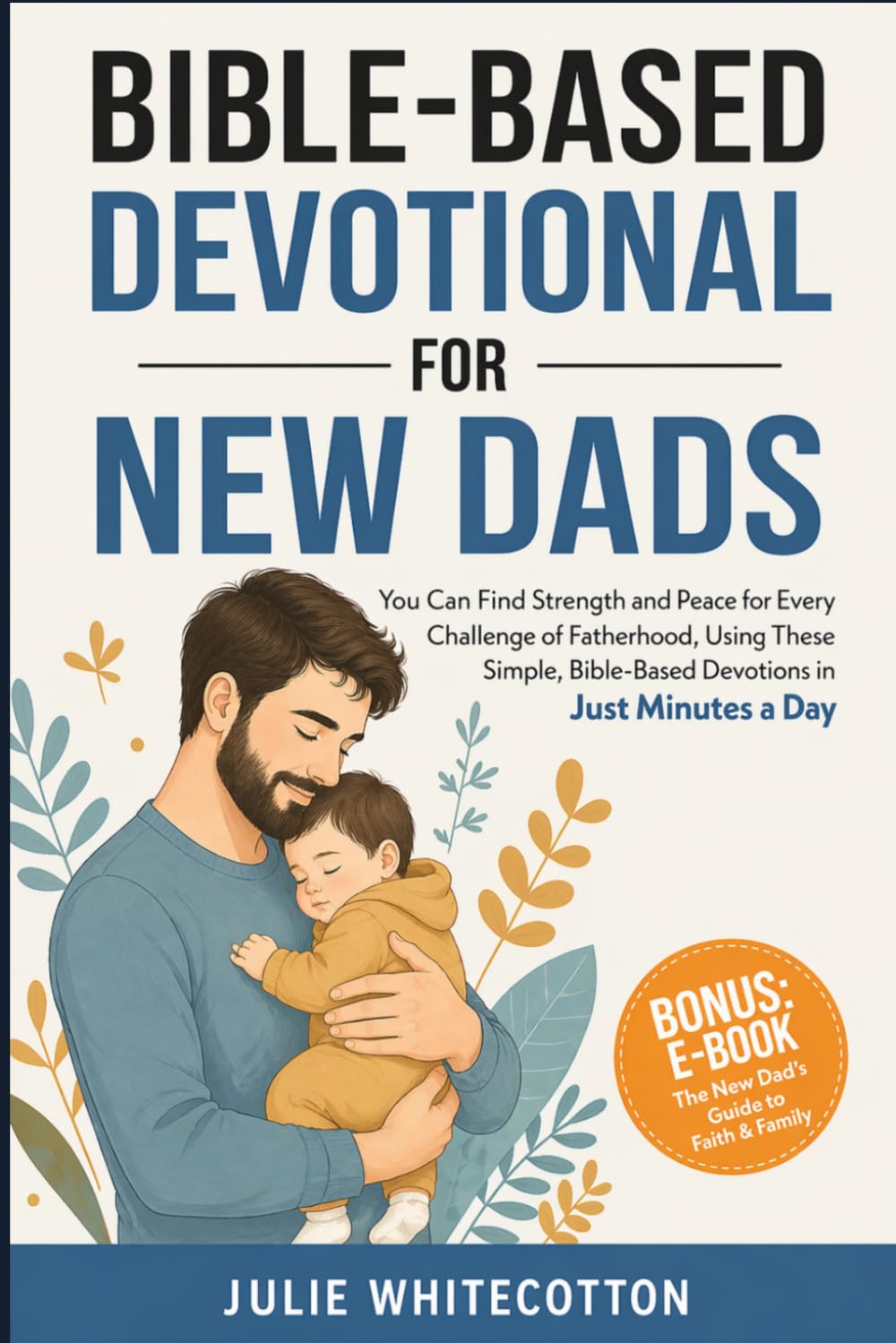 Libro: Bible-Based Devotional for New Dads: You Can Find Strength and Peace for Every Challenge of Fatherhood, Using These Simple Bible-Based Devotions, Just Minutes a Day