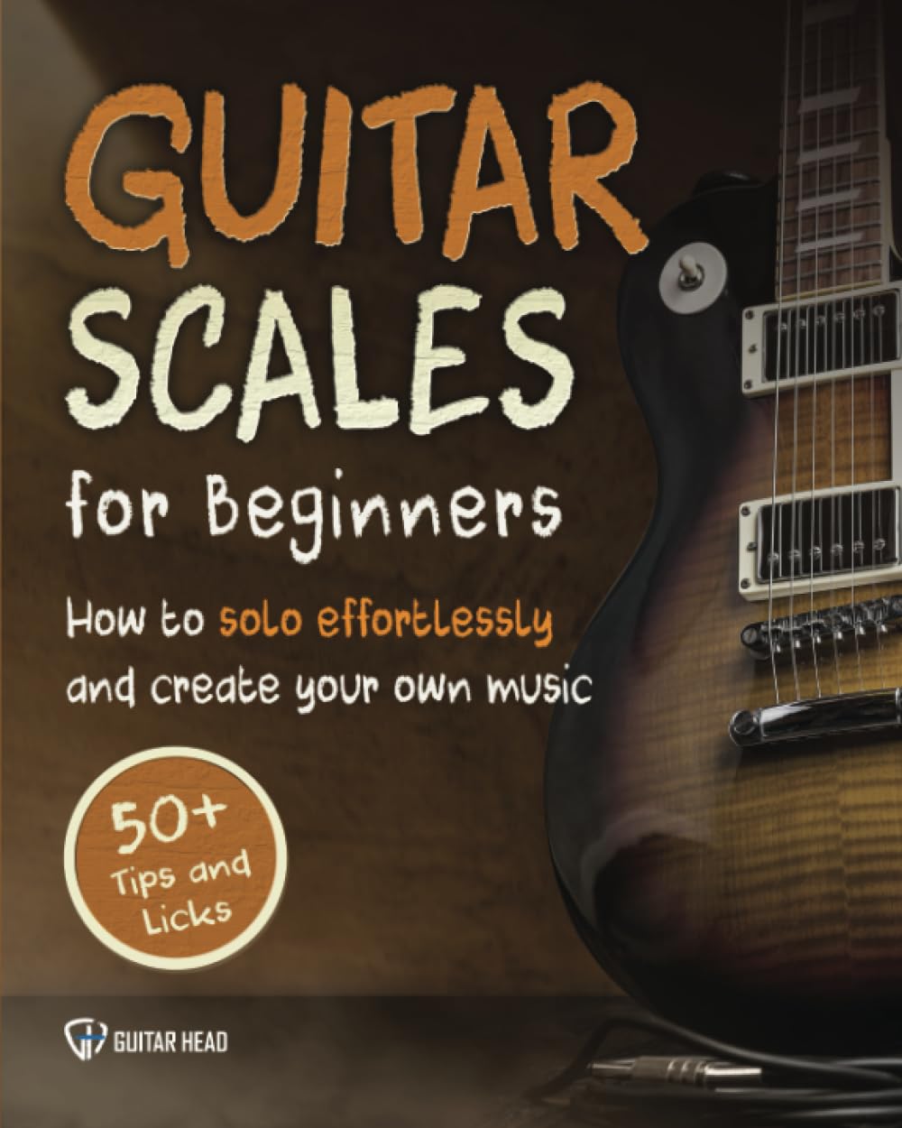 Libro: Guitar Scales for Beginners: How to Solo Effortlessly and Create Your Own Music Even If You Don't Know What A Scale Is: Secrets to Your Very First Scale: 1 (Guitar Scales Mastery)