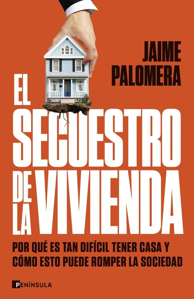 Libro: El secuestro de la vivienda: Por qué es tan difícil tener casa y cómo esto puede romper la sociedad (PENINSULA)