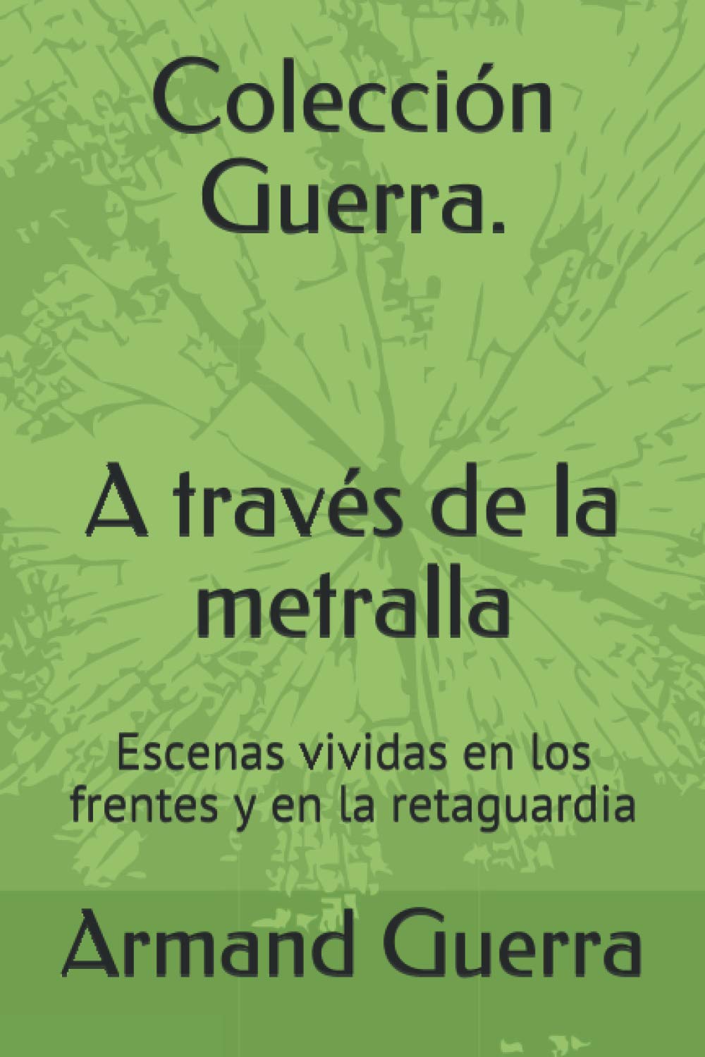 Libro: Colección Guerra. A través de la metralla: Escenas vividas en los frentes y en la retaguardia