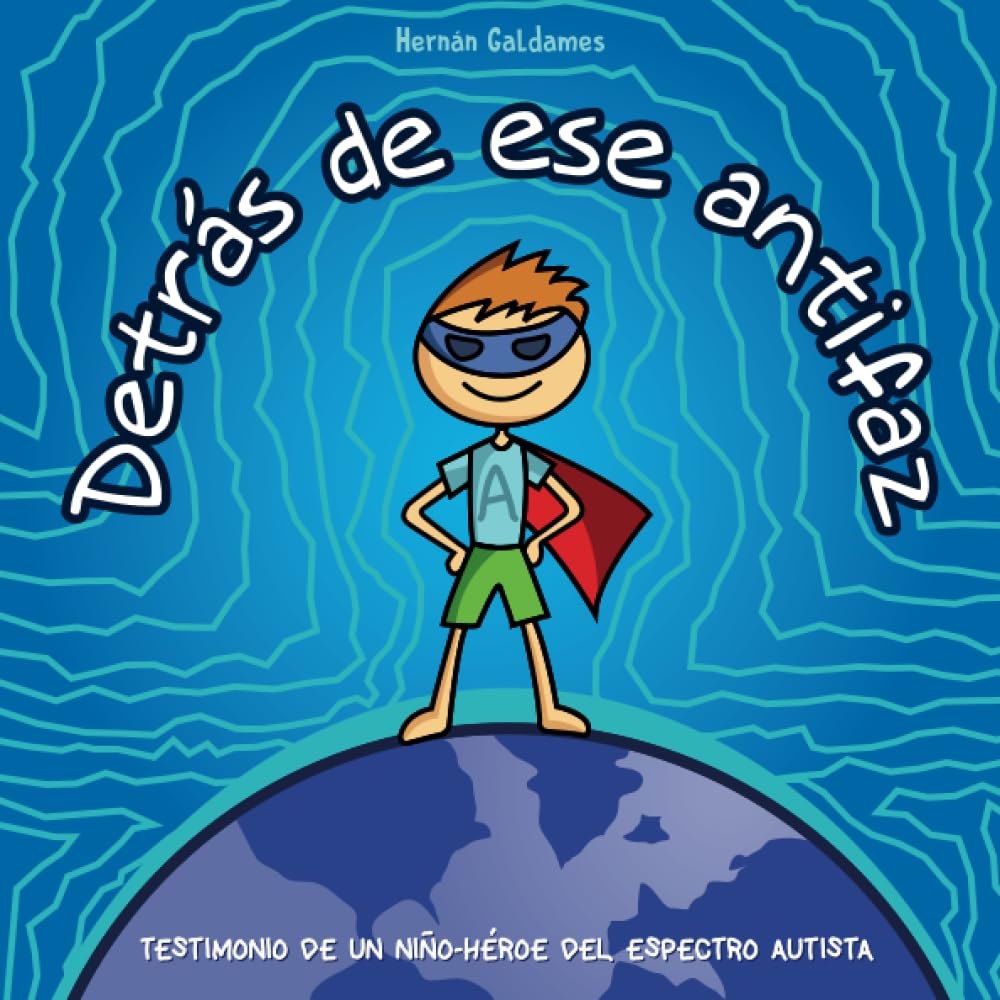 Libro: Detrás de ese antifaz: Testimonio de un niño-héroe del espectro autista (ÁLEX, EL NIÑO-HÉROE DEL ESPECTRO AUTISTA) (Spanish Edition)