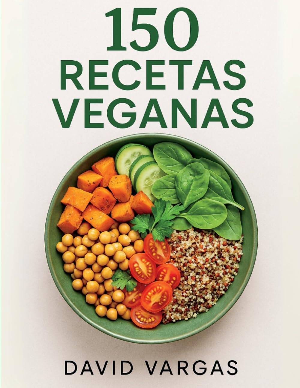 Libro: 150 Recetas Veganas: Platos fáciles y saludables para cada día con desayunos, comidas, cenas y postres de origen vegetal