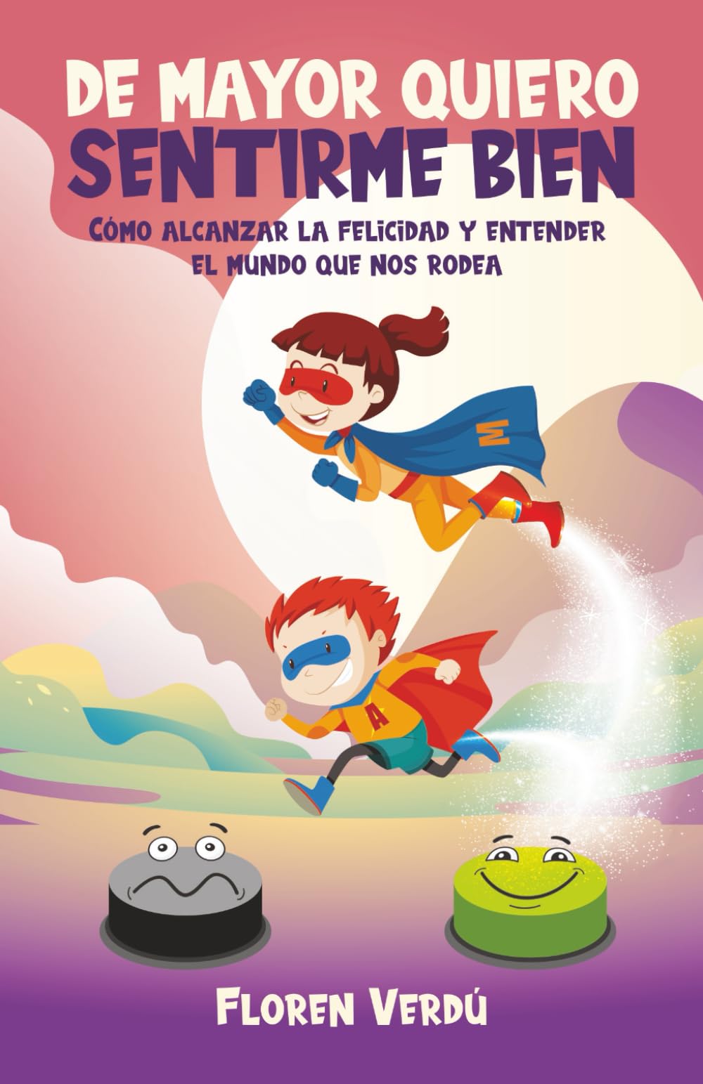 Libro: DE MAYOR QUIERO SENTIRME BIEN: Cómo alcanzar la felicidad y entender el mundo que nos rodea (EMOCIONES PARA NIÑOS) (Spanish Edition)