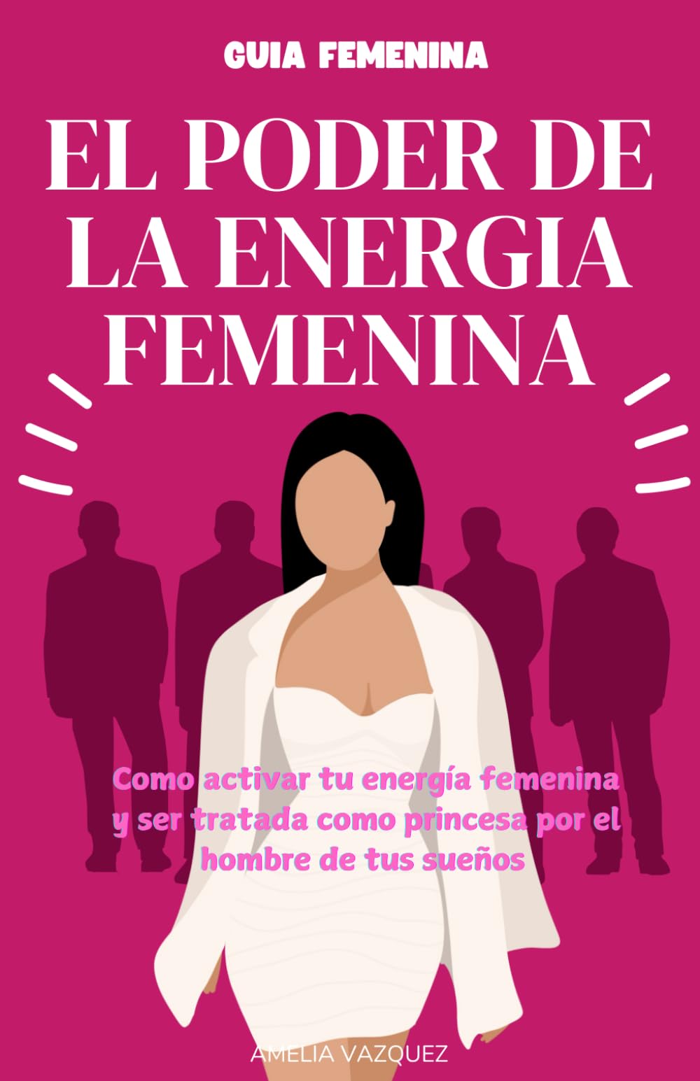 Libro: El Poder de la Energia Femenina: Como Activar Tu Energía Femenina Y Ser Tratada Como Princesa Por El Hombre De Tus Sueños Y Los Secretos Que No Quieren Que Conozcas (Spanish Edition)