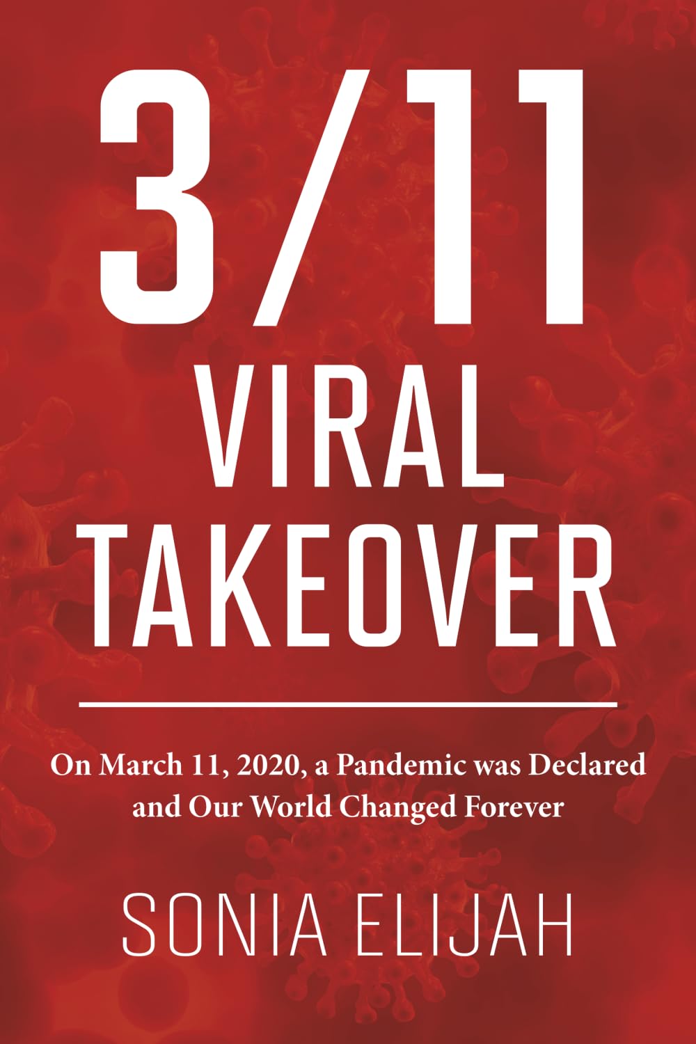 Libro: 3/11 Viral Takeover: On March 11, 2020, a Pandemic was Declared and Our World Changed Forever
