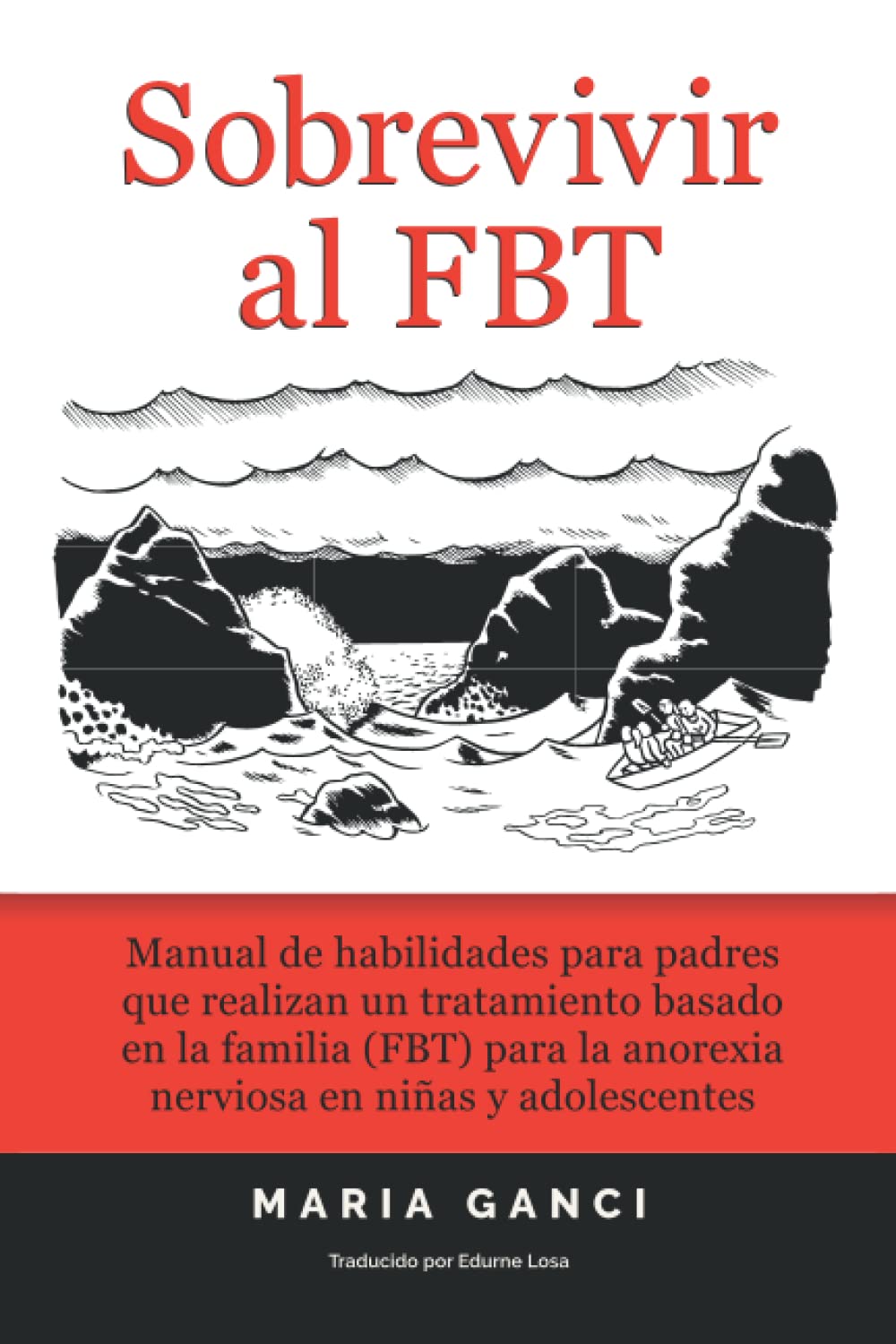 Libro: Sobrevivir al FBT: Manual de habilidades para padres que realizan un tratamiento basado en la familia (FBT) para la anorexia nerviosa en niñas y adolescentes (Spanish Edition)