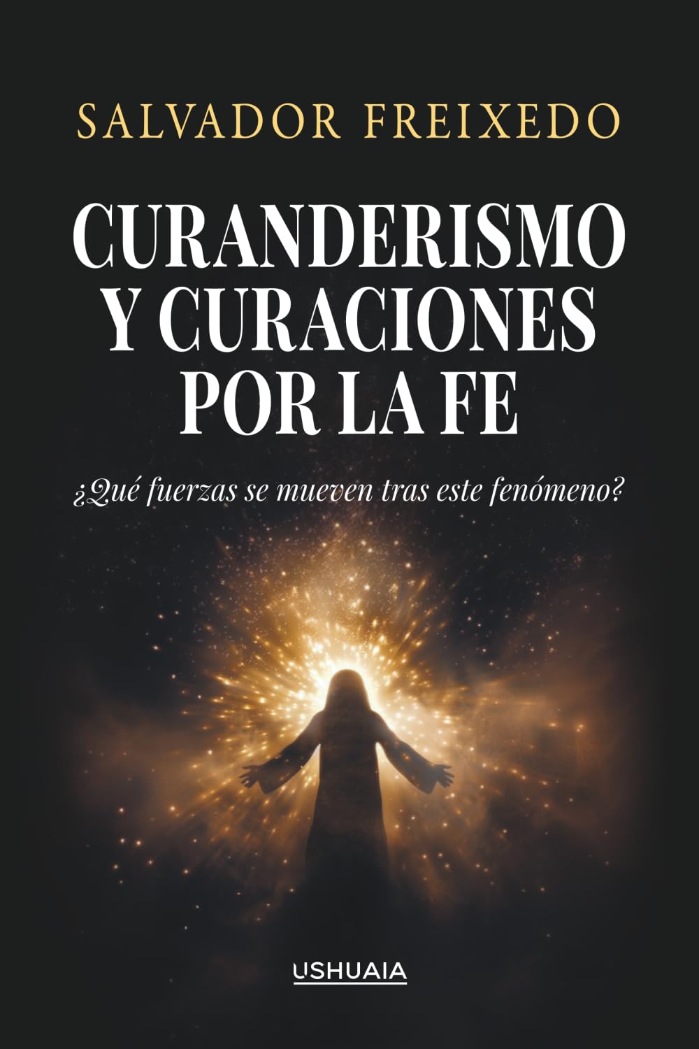 Libro: Curanderismo y curaciones por la fe: ¿Qué fuerzas se mueven tras este fenómeno? (Spanish Edition)
