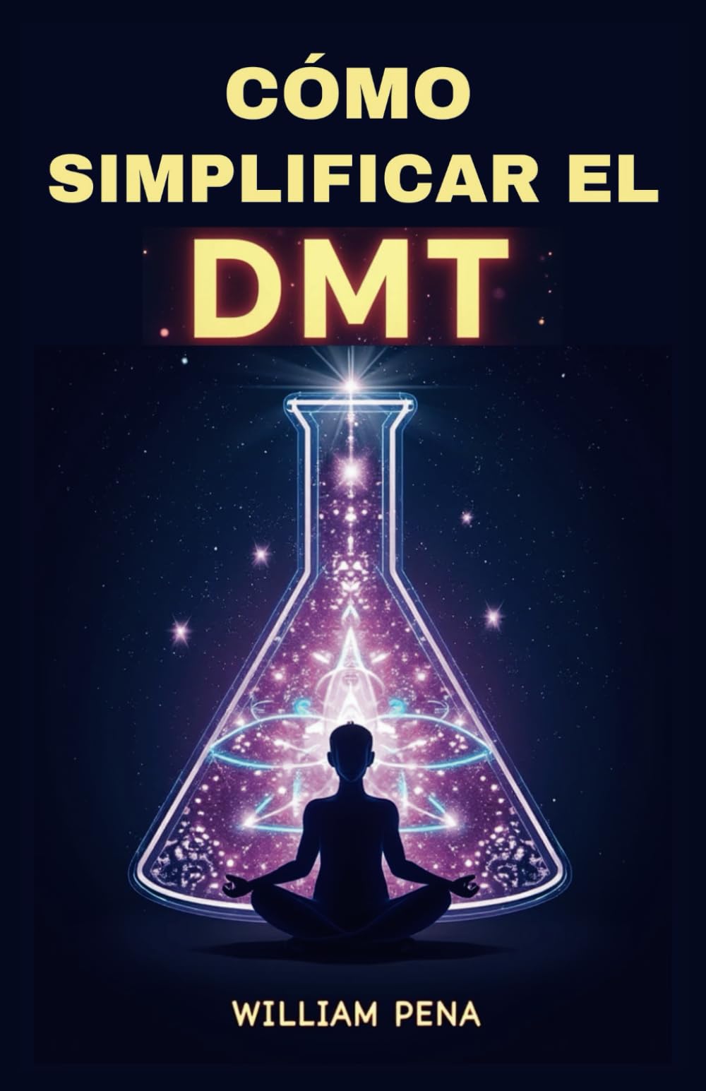 Libro: CÓMO SIMPLIFICAR EL DMT: Una guía paso a paso para comprender y extraer la DMT