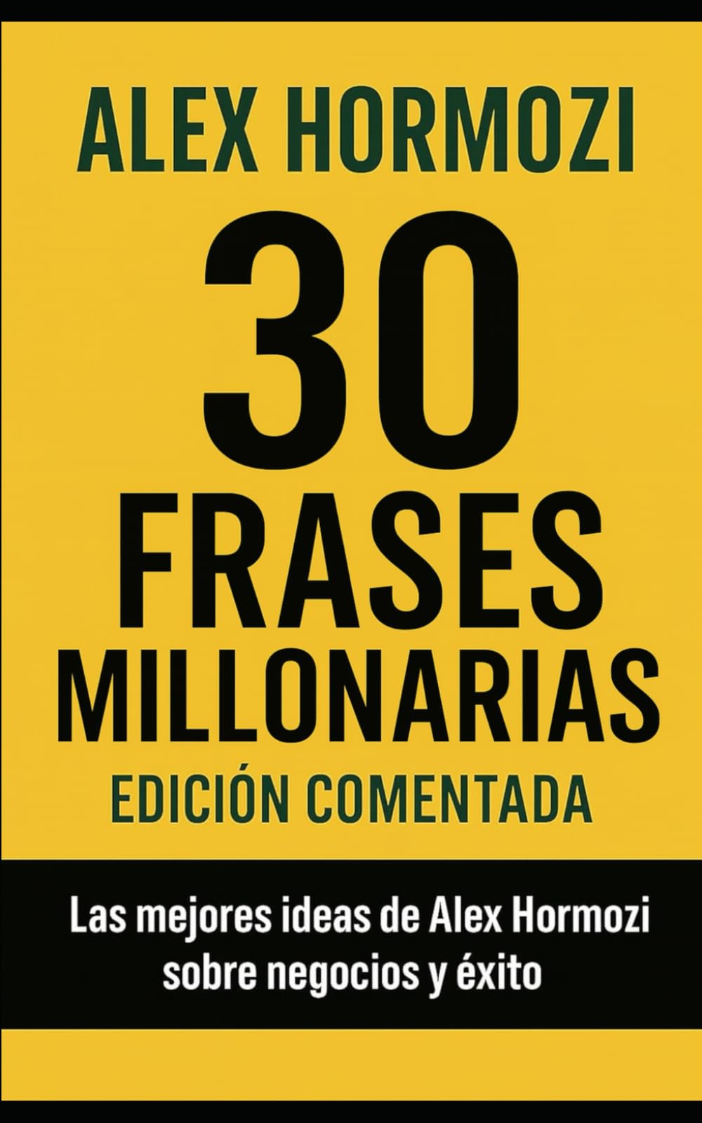 Libro: 30 Lecciones Millonarias de Alex Hormozi: Edición comentada y explicada en español para emprendedores y creadores de negocios (Business Quotes)