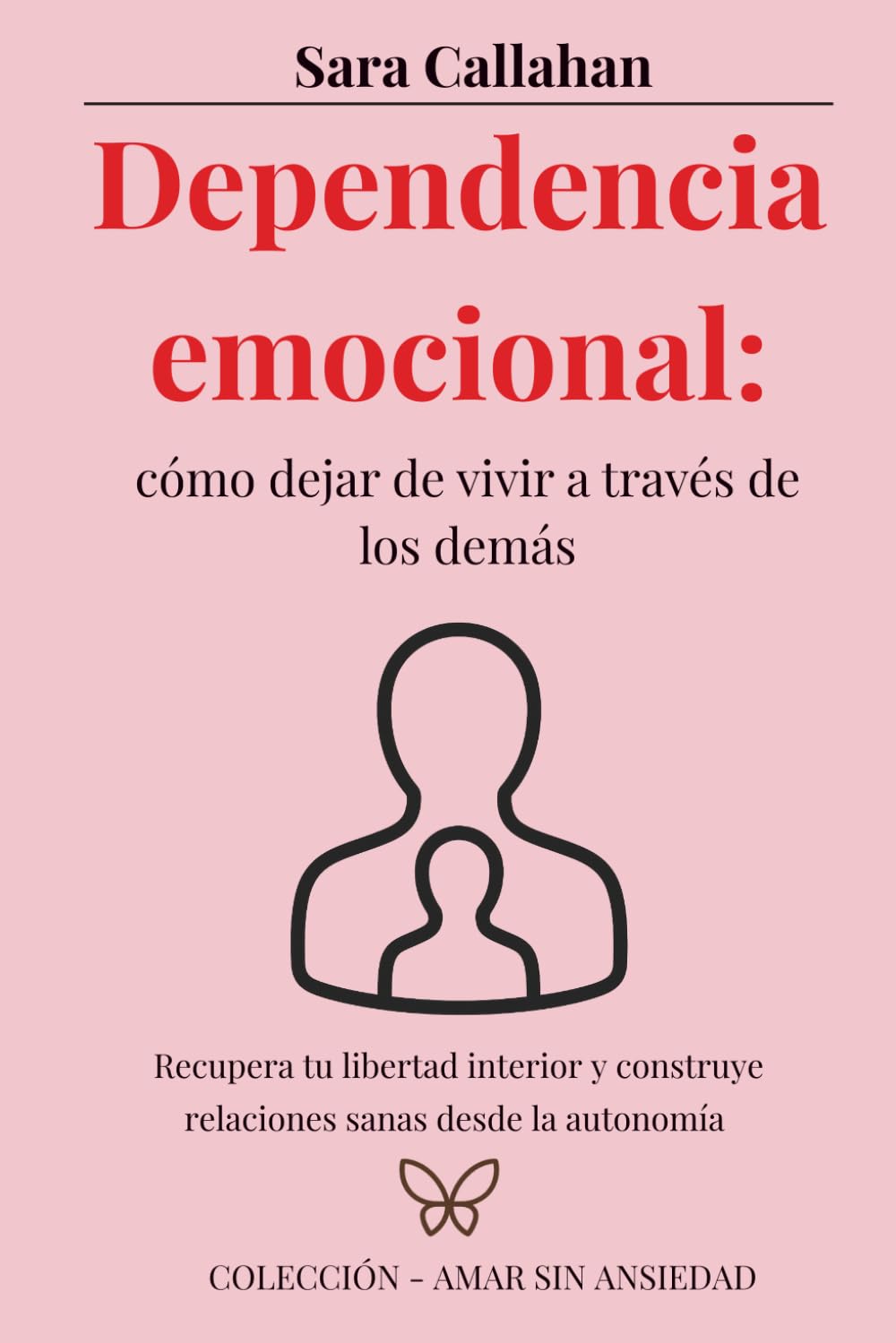 Libro: Dependencia emocional: cómo dejar de vivir a través de los demás: Recupera tu libertad interior y construye relaciones sanas desde la autonomía (Amar sin ansiedad)