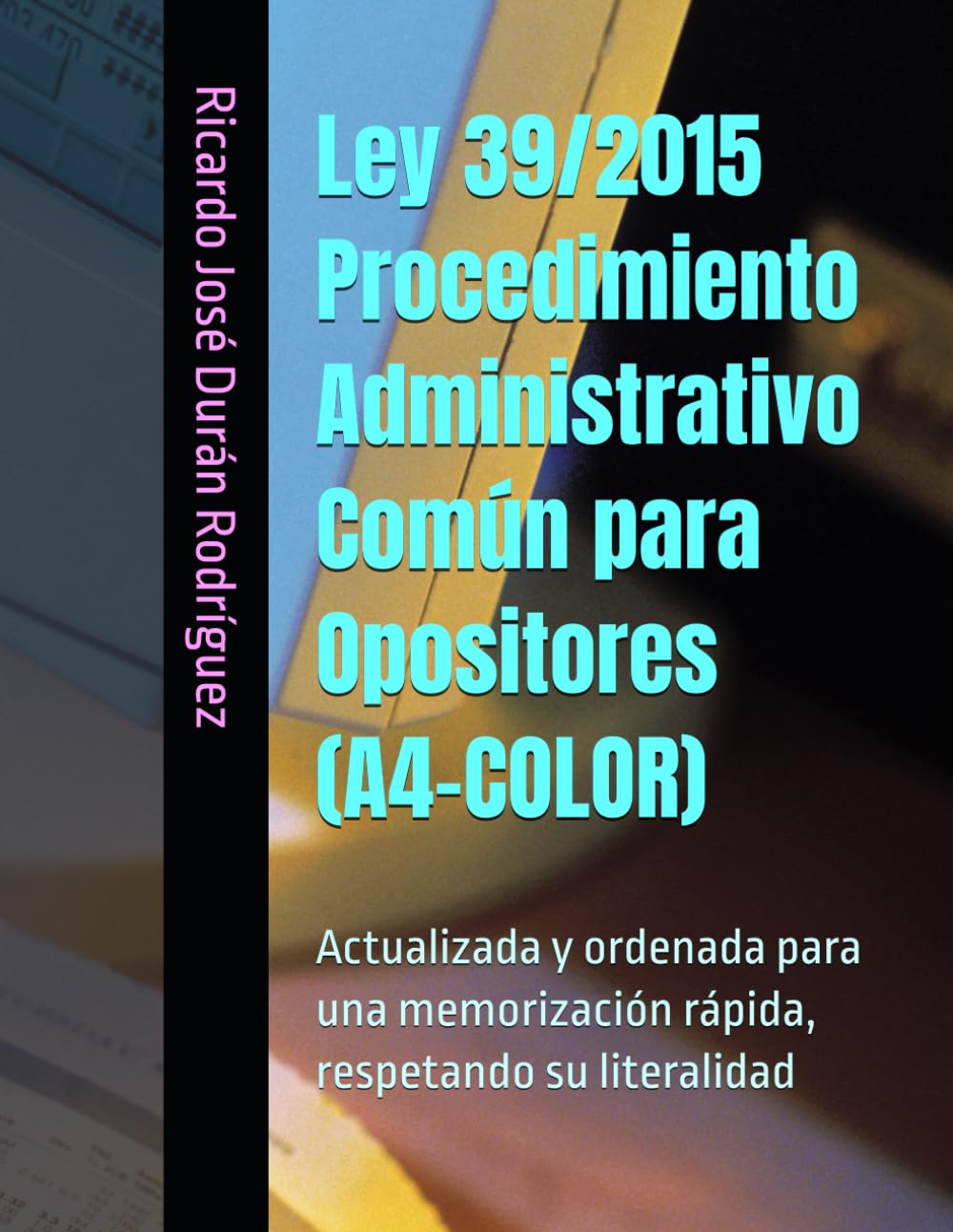 Libro: Ley 39/2015 Procedimiento Administrativo Común para Opositores (A4-COLOR): Actualizada y ordenada para una memorización rápida, respetando su literalidad