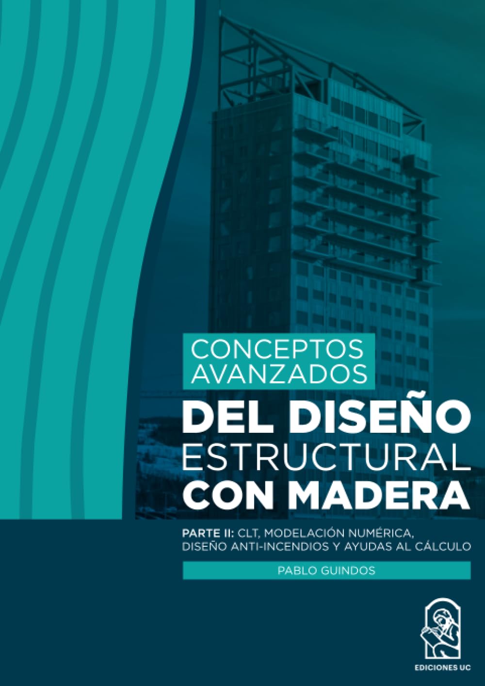 Libro: Conceptos avanzados del diseño estructural con madera: Parte II: CLT, modelación numérica, diseño anti-incendios y ayudas al cálculo