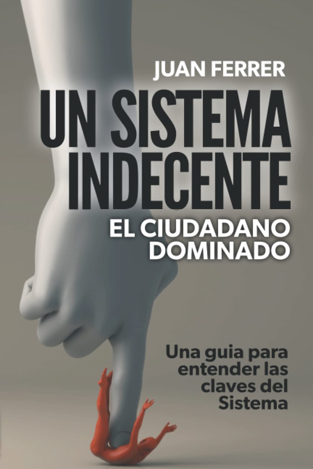Libro: Un Sistema Indecente: El ciudadano dominado
