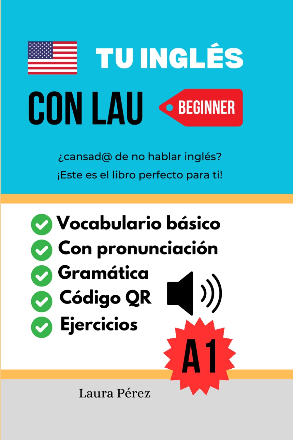 Libro: TU INGLÉS CON LAU | Libro para personas que quieren aprender INGLÉS BÁSICO con explicación en español: videos de pronunciación en inglés, con código ... en INGLÉS y explicación en español)