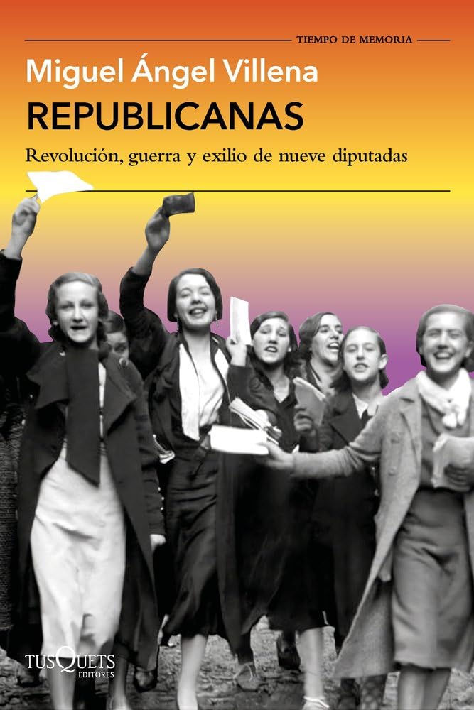 Republicanas: Revolución, guerra y exilio de nueve diputadas (Tiempo de Memoria)
