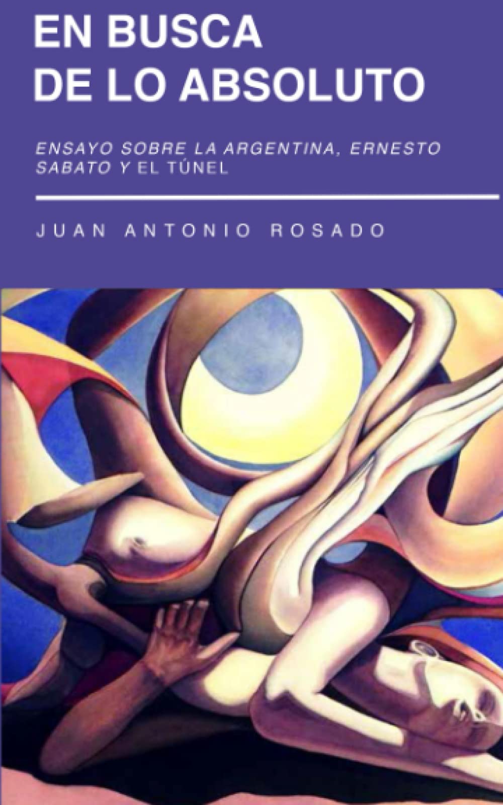 Libro: EN BUSCA DE LO ABSOLUTO: Ensayo sobre la Argentina, Ernesto Sabato y El túnel (Spanish Edition)