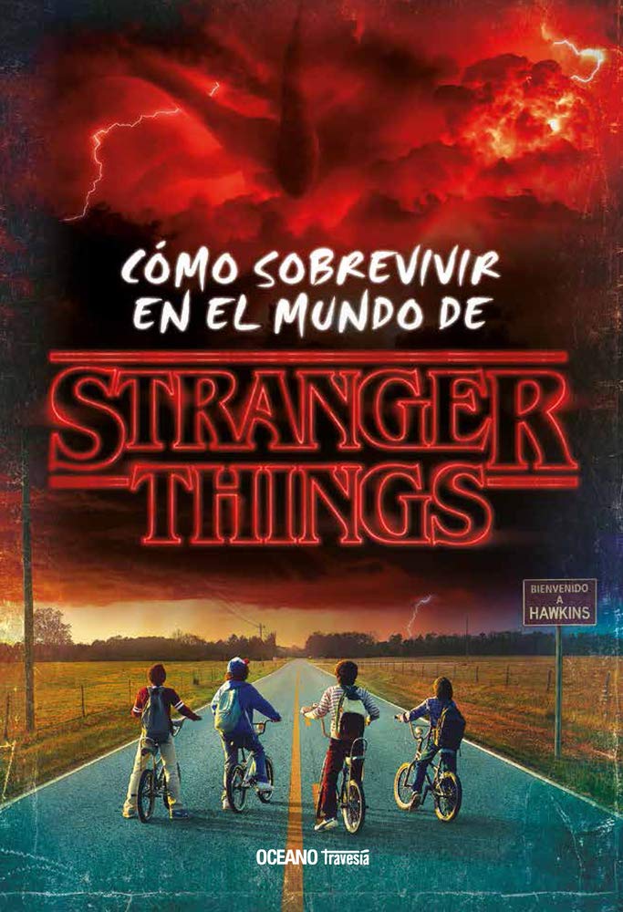 Cómo sobrevivir en el mundo de Stranger Things: Cómo Sobrevivir En El Mundo de Stranger Things (Nueva Edición Rústica) (OCEANO TRAVESIA)
